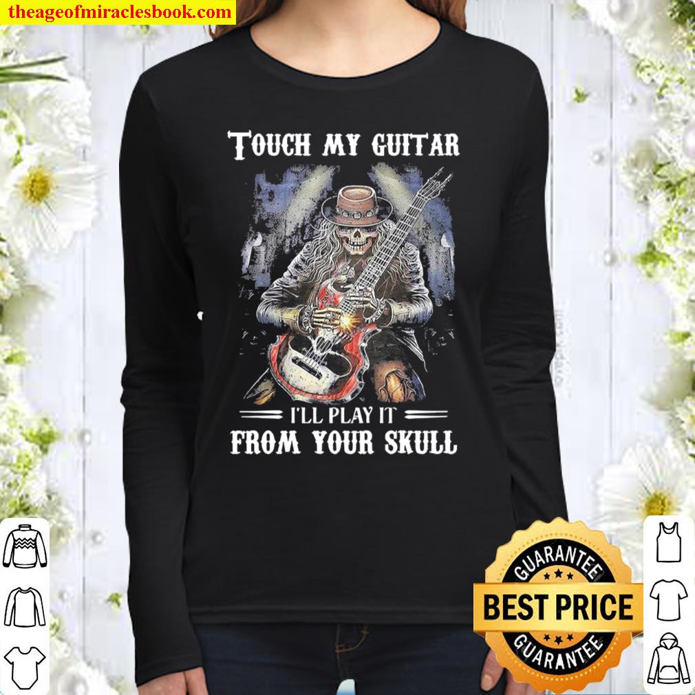 Touch my Guitar I’ll play it from your Skull Women Long Sleeved