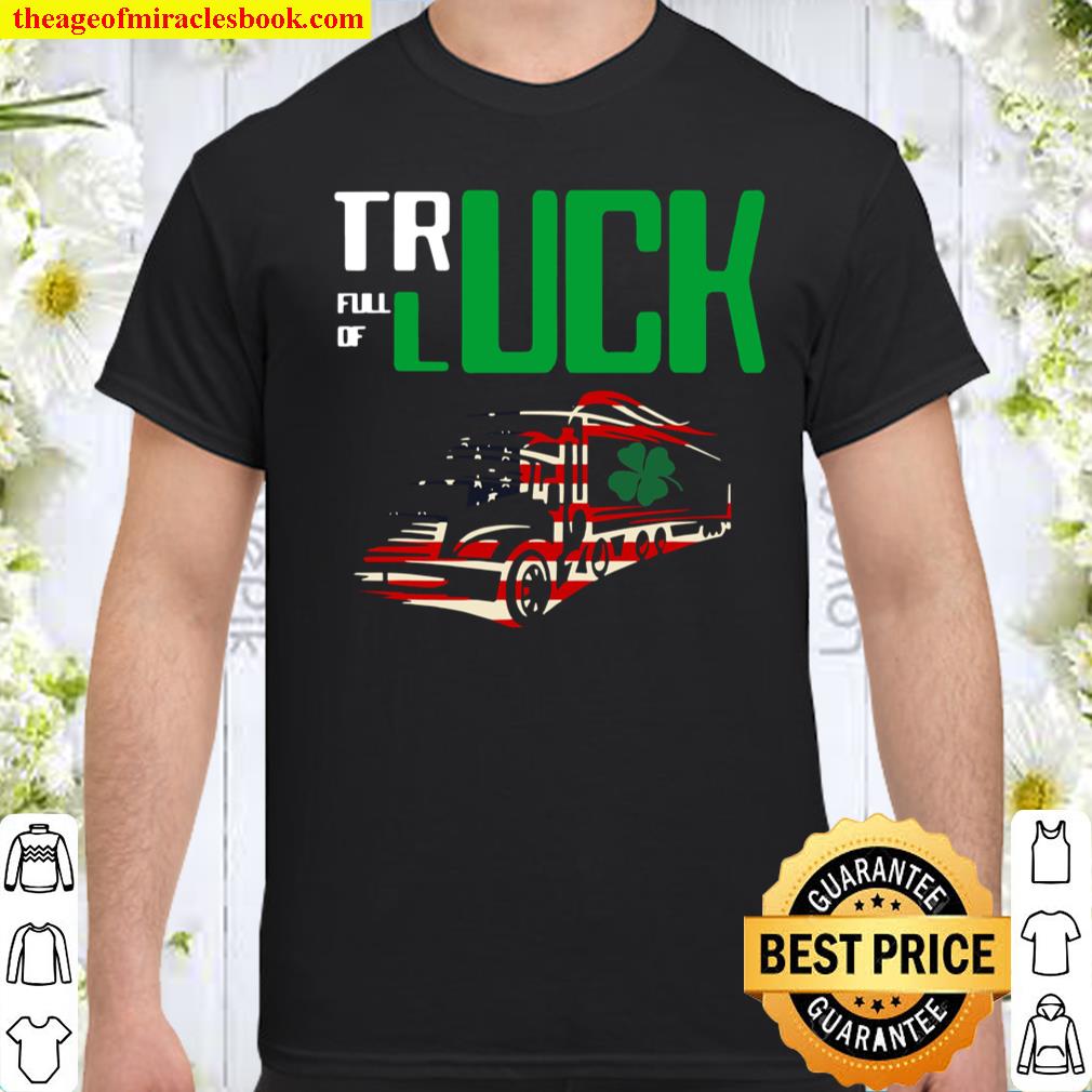Truck Full Of Luck Trucker Patrick’s Day USA Flag shirt, hoodie, tank top, sweater