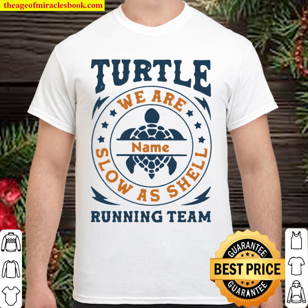 Turtle Running Team We Are Name Slow As Shell 2021 Shirt, Hoodie, Long Sleeved, SweatShirt