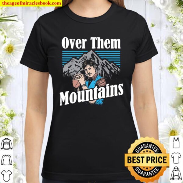 Uncle Rico - Over Them Mountains Classic Women T-Shirt