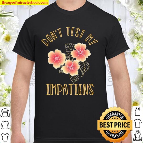 Vintage Don’t Test My Impatiens Gardener Shirt