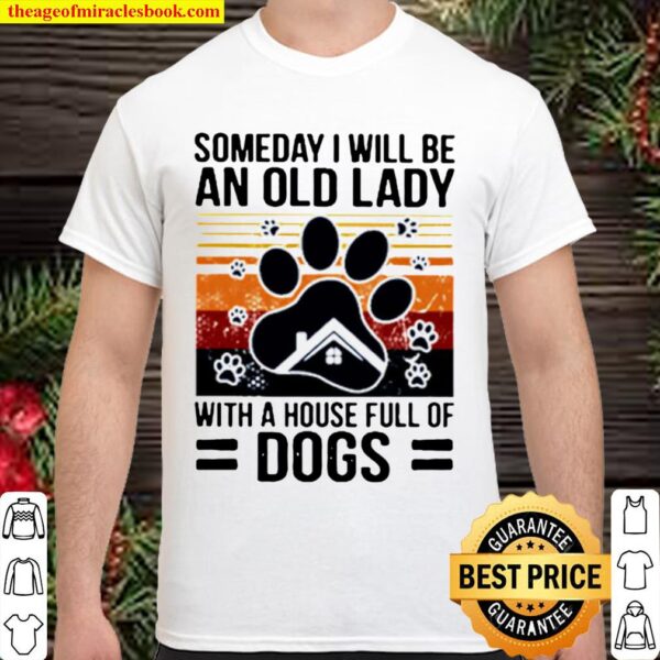 Vintage Someday I Will Be An Old Lady With A House Full Of Dogs Shirt