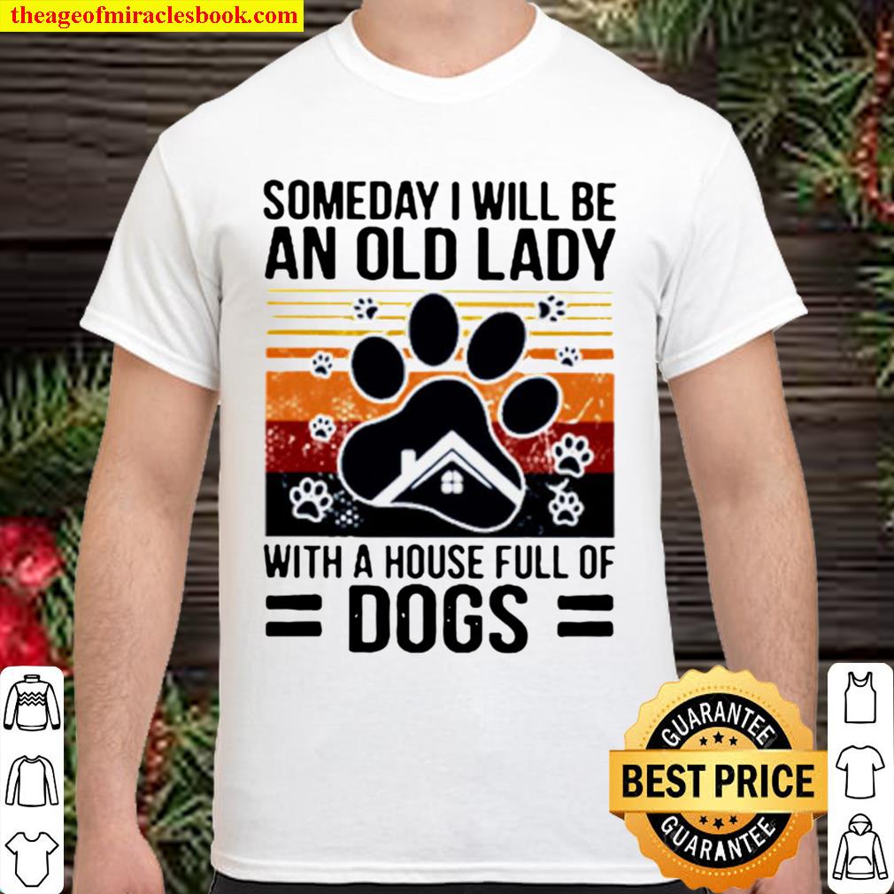 Vintage Someday I Will Be An Old Lady With A House Full Of Dogs 2021 Shirt, Hoodie, Long Sleeved, SweatShirt