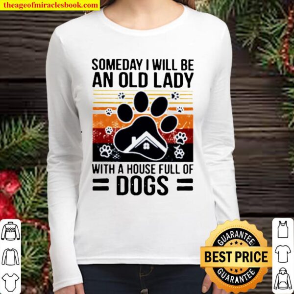 Vintage Someday I Will Be An Old Lady With A House Full Of Dogs Women Long Sleeved