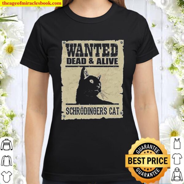 Wanted dead and alive schrodinger’s Cat Classic Women T-Shirt