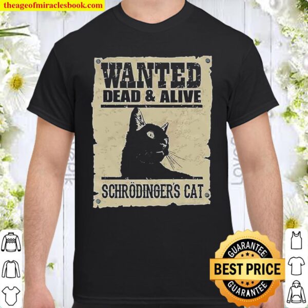 Wanted dead and alive schrodinger’s Cat Shirt