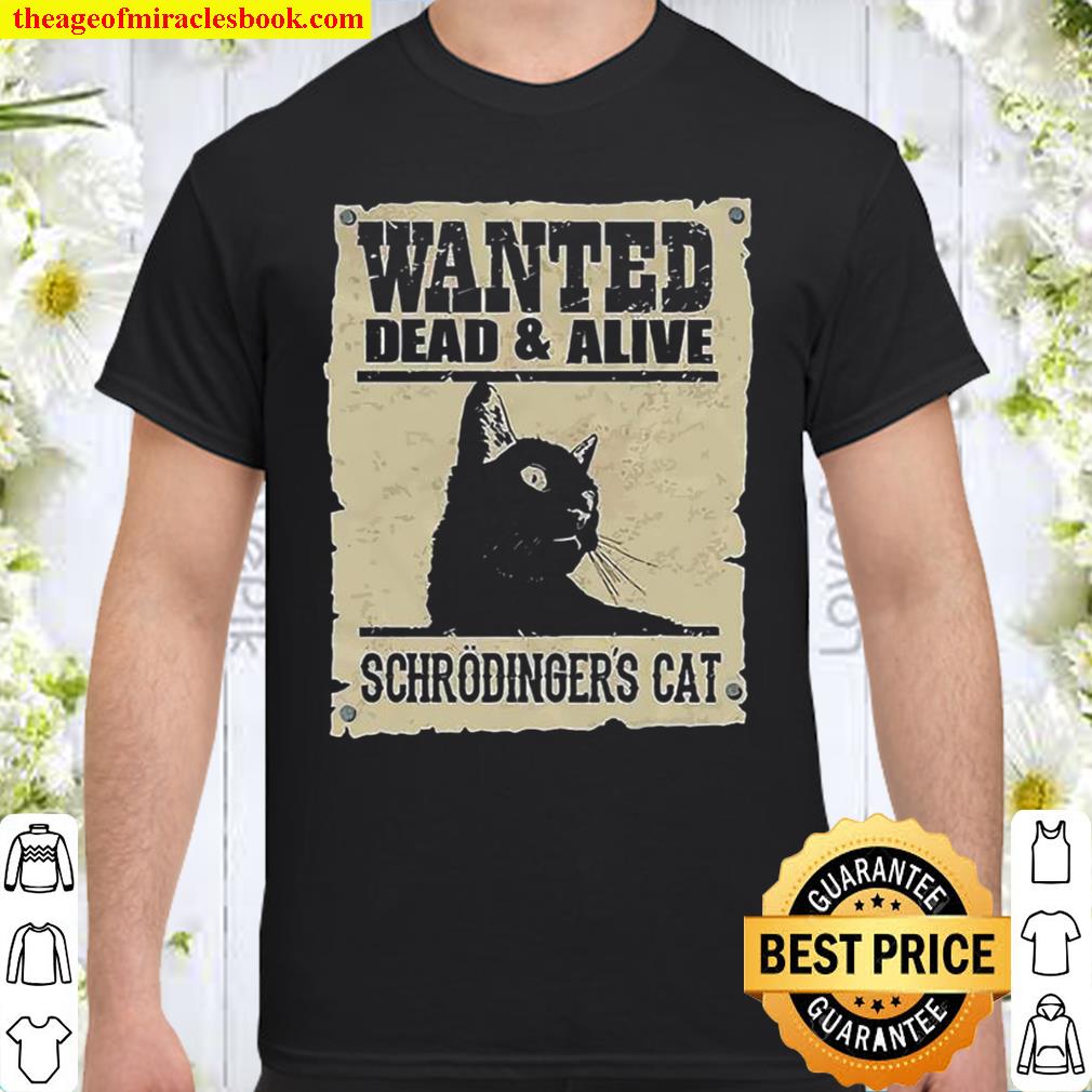 Wanted dead and alive schrodinger’s Cat limited Shirt, Hoodie, Long Sleeved, SweatShirt