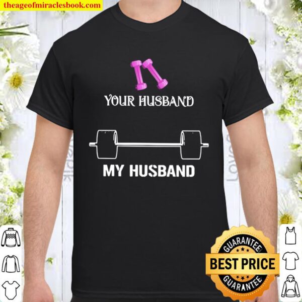 Weight Lifting Your Husband My Husband Shirt