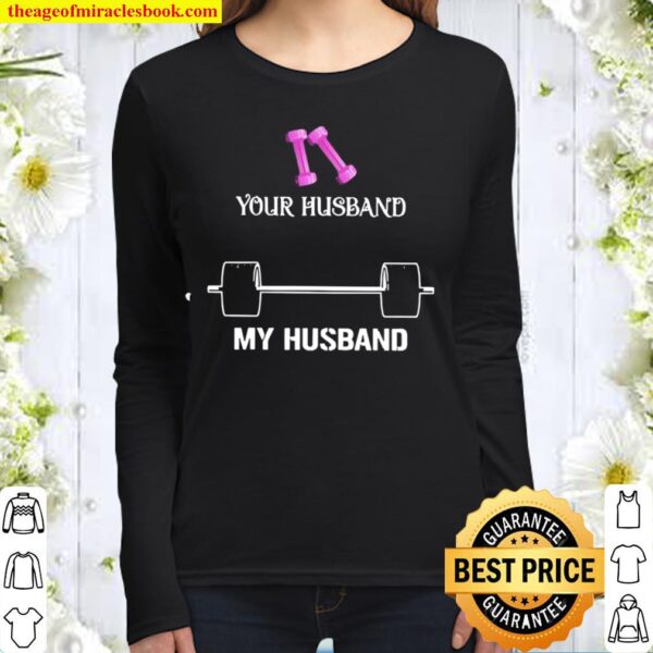 Weight Lifting Your Husband My Husband Women Long Sleeved