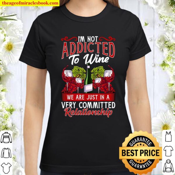 Weinliebhaber Meme Ich bin nicht weinsüchtig Classic Women T-Shirt
