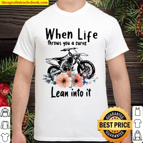 When Life Throws You A Curve Lean Into It Motocross Flowers Shirt