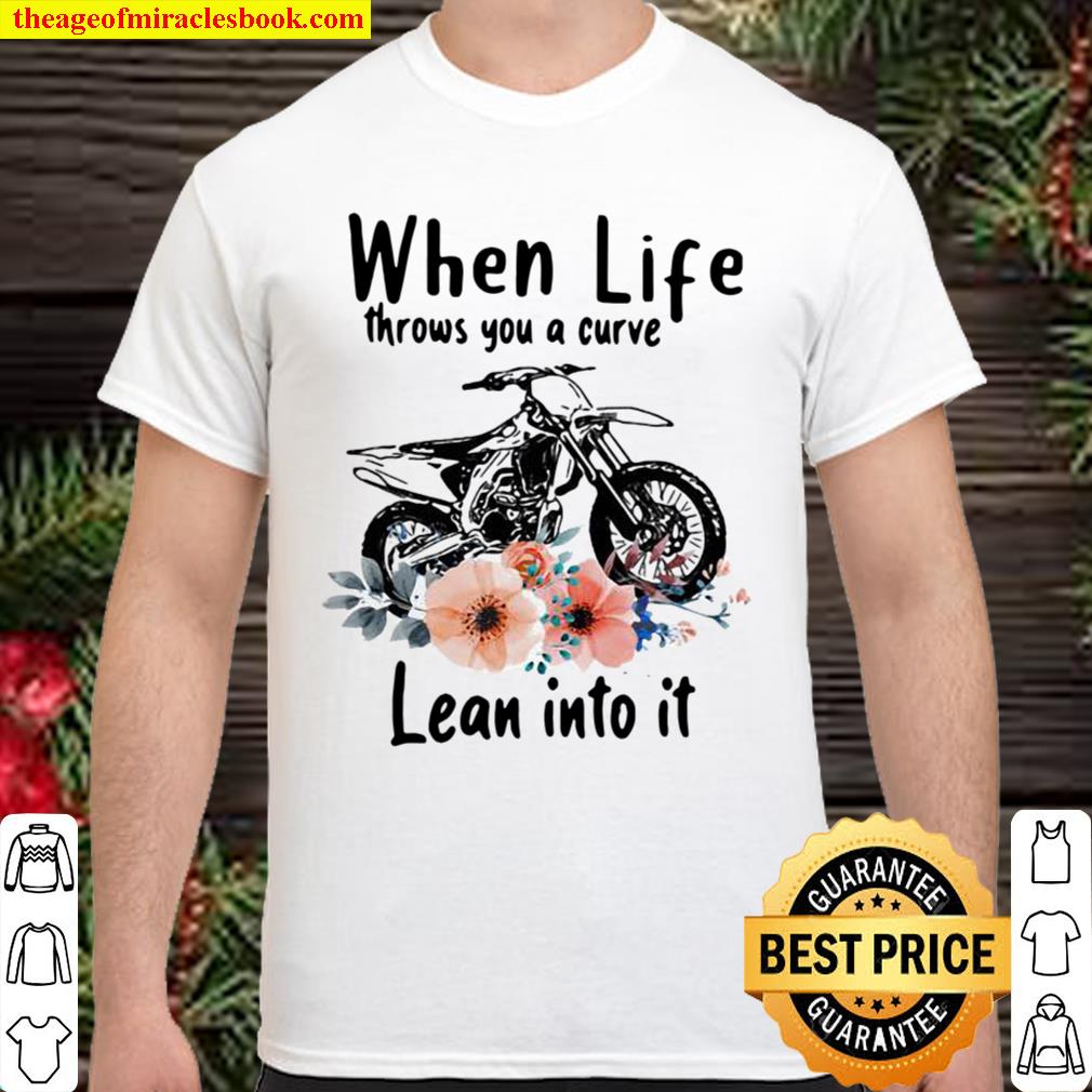 When Life Throws You A Curve Lean Into It Motocross Flowers limited Shirt, Hoodie, Long Sleeved, SweatShirt