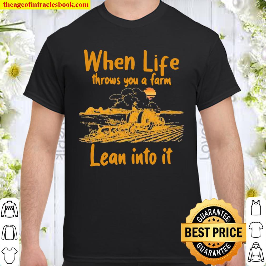 When Life Throws You A Farm Lean Into It Garden Farm new Shirt, Hoodie, Long Sleeved, SweatShirt