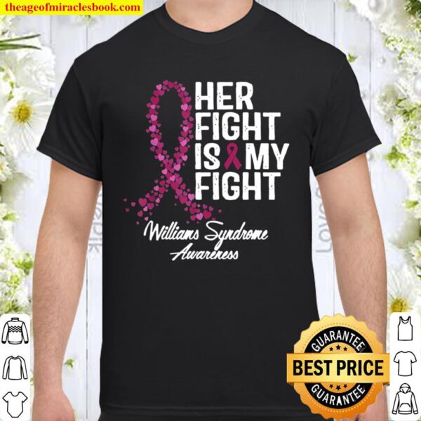 Williams Syndrome Awareness Her Fight Is My Fight Shirt