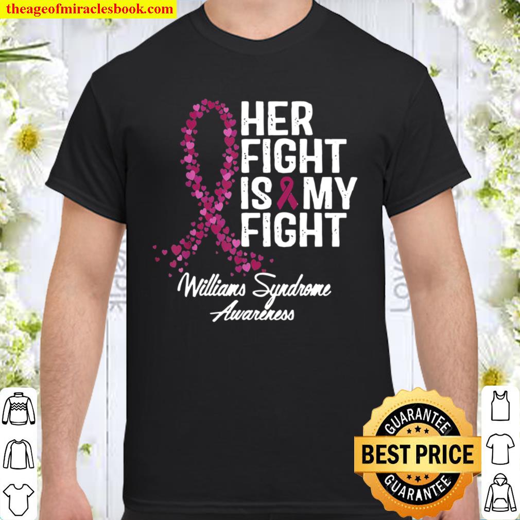 Williams Syndrome Awareness Her Fight Is My Fight new Shirt, Hoodie, Long Sleeved, SweatShirt