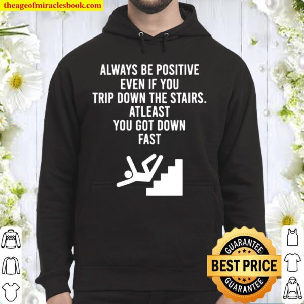 Womens AlwaysBe Positive Even IfYou Trip Down The Stairs Hoodie