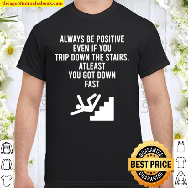 Womens AlwaysBe Positive Even IfYou Trip Down The Stairs Shirt