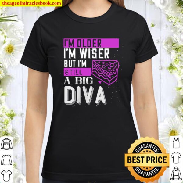 Womens Birthday Older Wiser but Diva Joke Classic Women T-Shirt