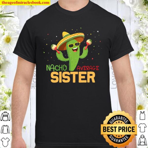 Womens Funny Saying Nacho Average Sister Humor Gifts Mexican women Shirt