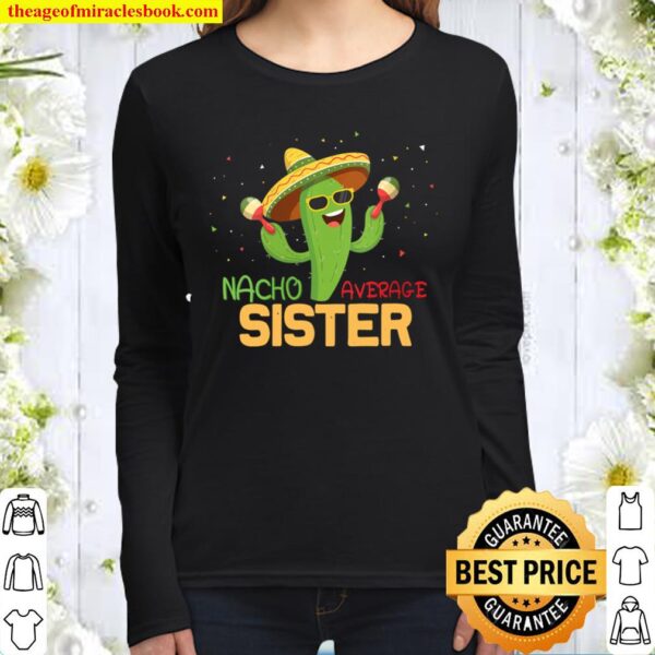 Womens Funny Saying Nacho Average Sister Humor Gifts Mexican women Women Long Sleeved