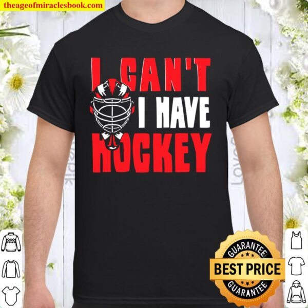 Womens Hockey Player I Can’t I Have Hockey Ice Hockey Shirt
