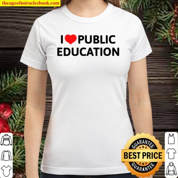 Womens I Love Public Education Support Gift For Teachers V-Neck Classic Women T-Shirt