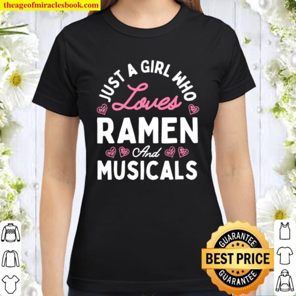Womens Just A Girl Who Loves Ramen And Musicals Girls Classic Women T-Shirt