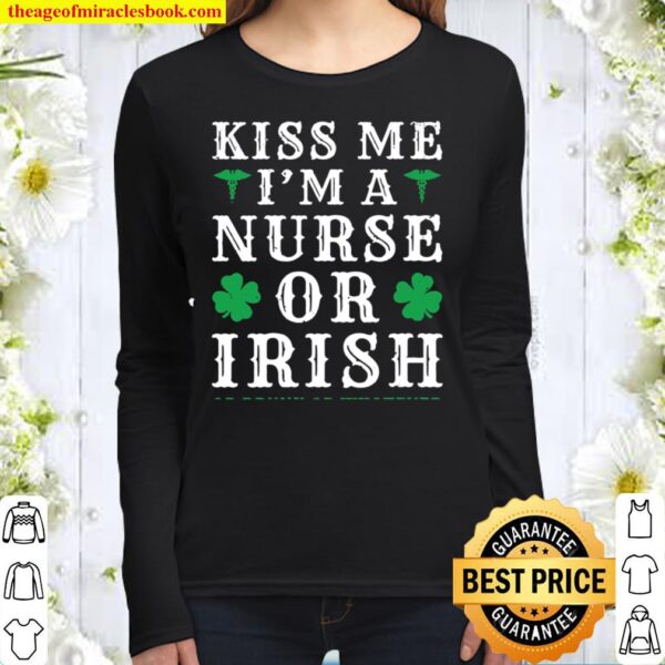 Womens Kiss Me I’m A Nurse Or Irish Or Drunk St Patrick’s Day Women Long Sleeved