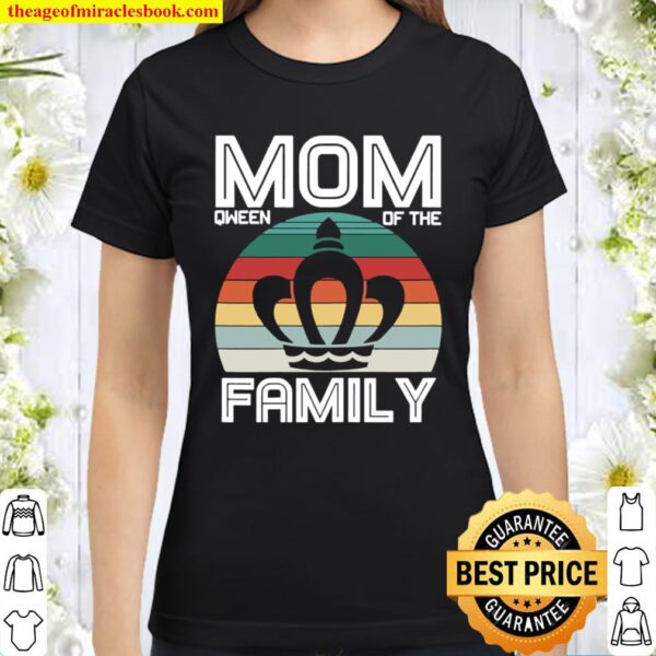 Womens Mom Qween of the Family mother day for mom Classic Women T-Shirt