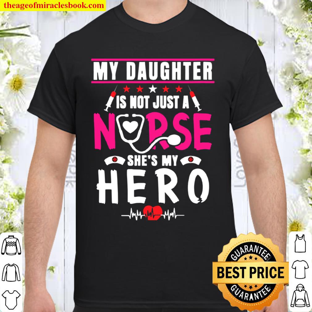 Womens My Daughter Is Not a Nurse She’s My Hero Mom, Dad of a Nurse limited Shirt, Hoodie, Long Sleeved, SweatShirt