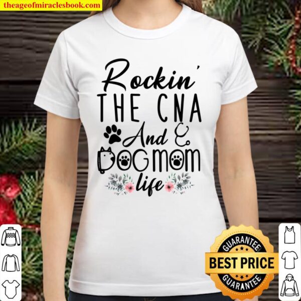 Womens Rockin’ The Cna And Dog Mom Life Cute Cna Gifts Classic Women T-Shirt