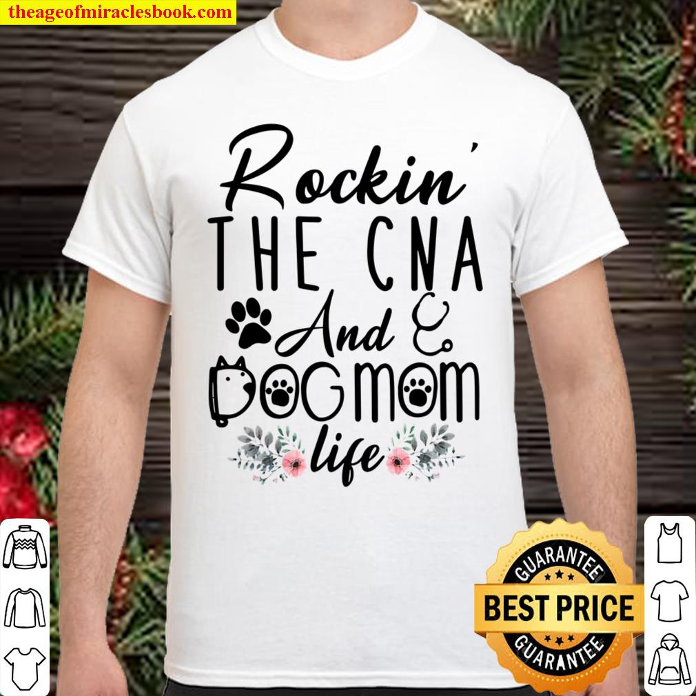 Womens Rockin’ The Cna And Dog Mom Life Cute Cna Gifts shirt, hoodie, tank top, sweater