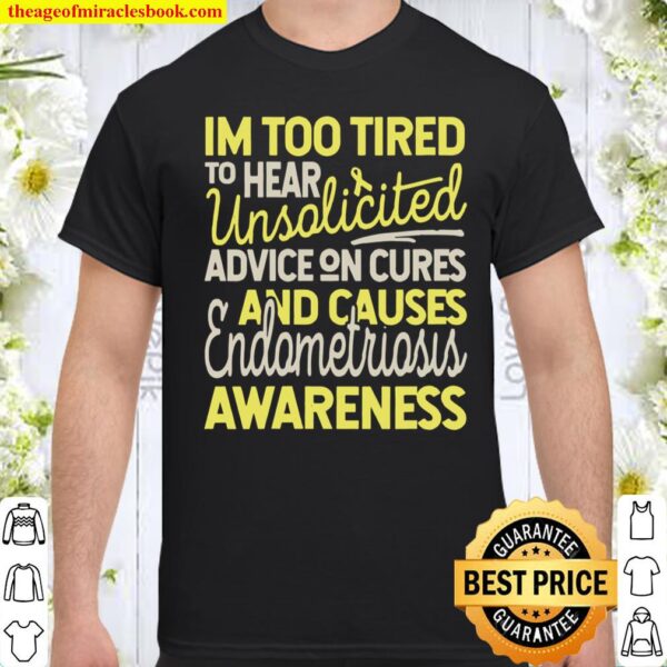 Womens Too Tired for Unsolicited Advice, Endometriosis Awareness Shirt