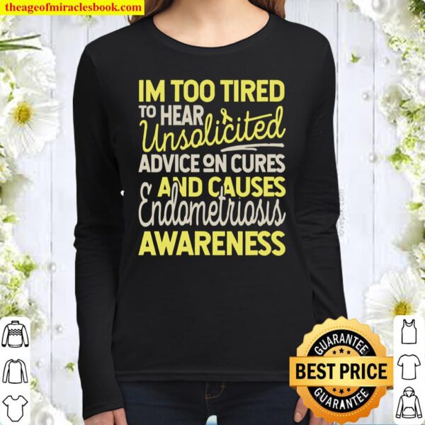 Womens Too Tired for Unsolicited Advice, Endometriosis Awareness Women Long Sleeved