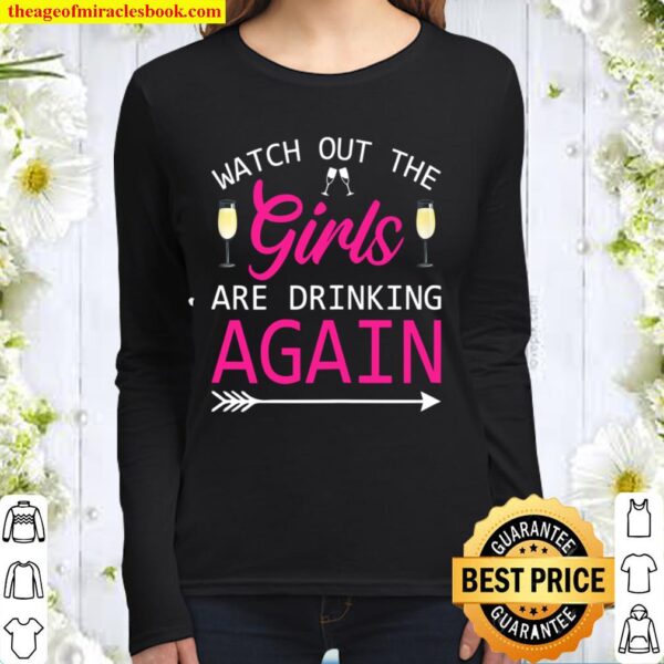 Womens Watch Out The Girls Are Drinking Again Party Women Long Sleeved