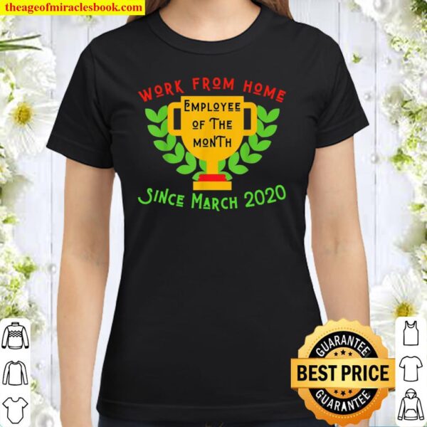 Work From Home Employee Of The Month Since 2020 2021 Classic Women T-Shirt