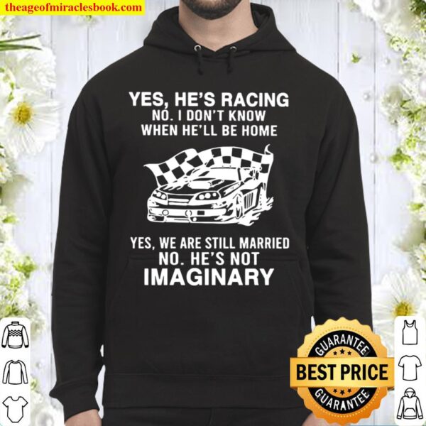 Yes He’s Racing No I Don’t Know When He’ll Be Home Yes We Are Still Ma Hoodie