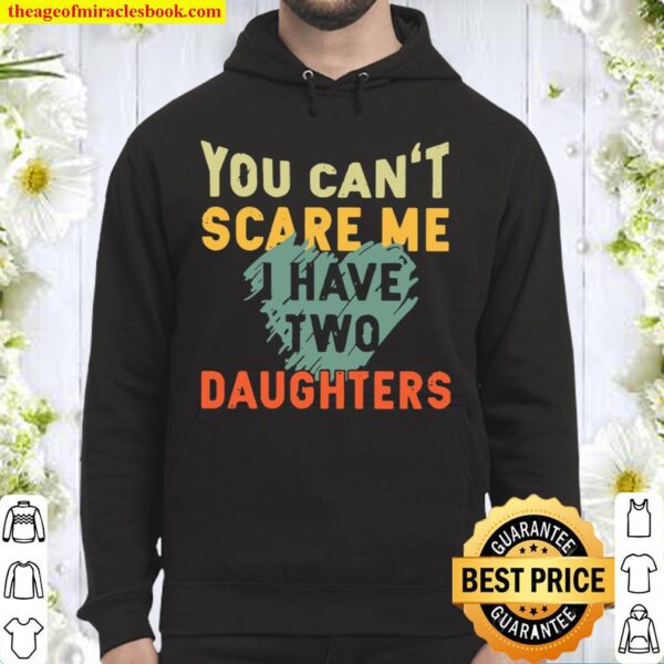 You Can’t Scare Me I Have Two Daughters Hoodie