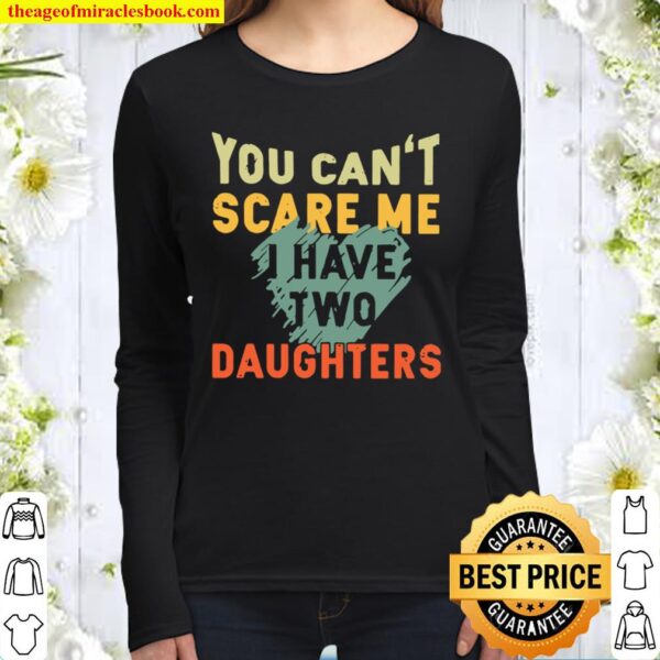 You Can’t Scare Me I Have Two Daughters Women Long Sleeved