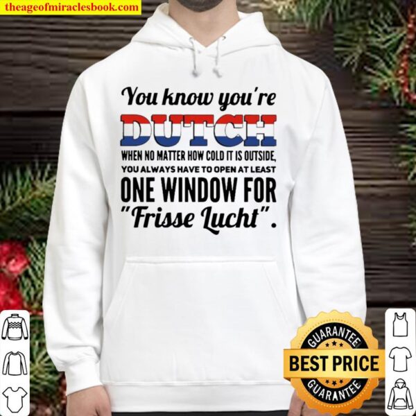 You know you’re dutch when no matter how cold it is outside one window Hoodie