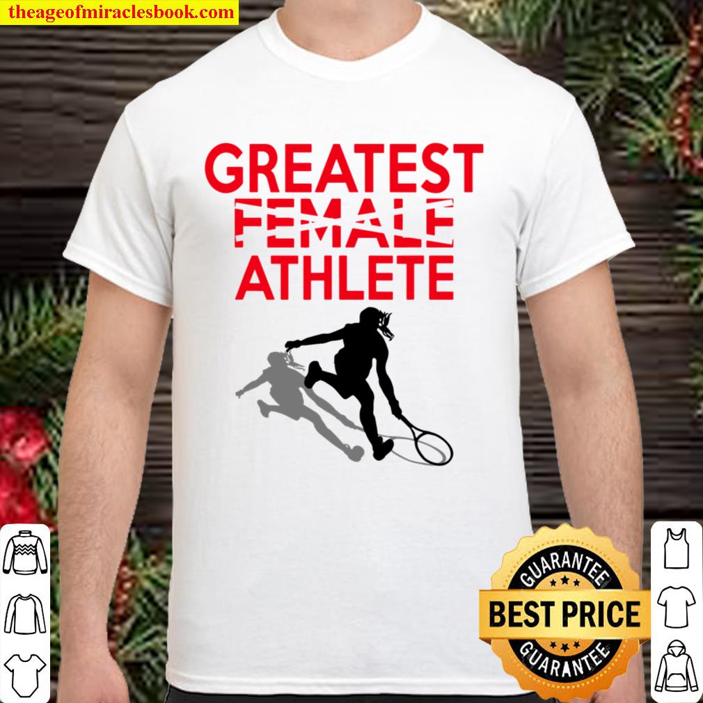 greatest female athlete 2021 Shirt, Hoodie, Long Sleeved, SweatShirt
