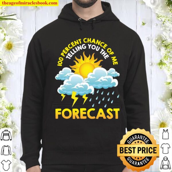 100_ Chance Of Me Telling You The Forecast Meteorology Pun Hoodie