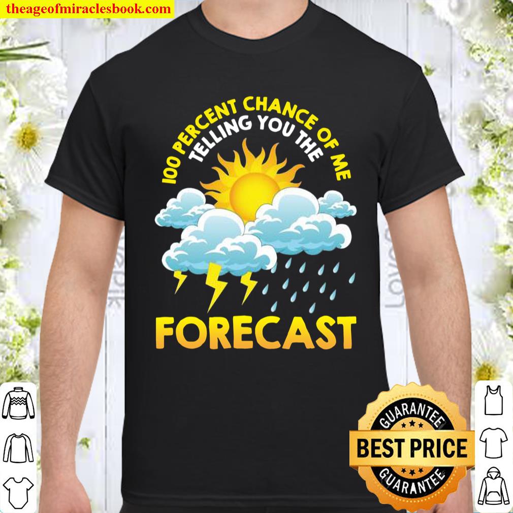 100% Chance Of Me Telling You The Forecast Meteorology Pun Shirt