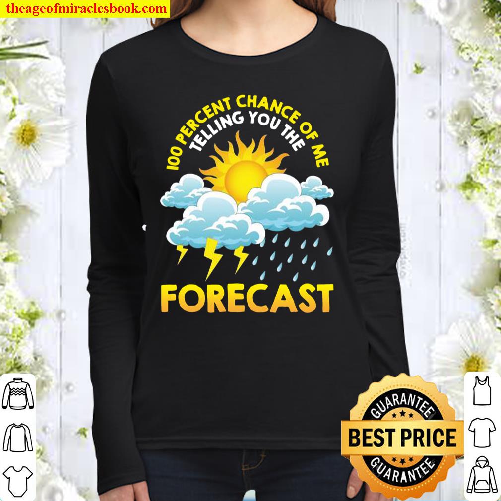 100_ Chance Of Me Telling You The Forecast Meteorology Pun Women Long Sleeved