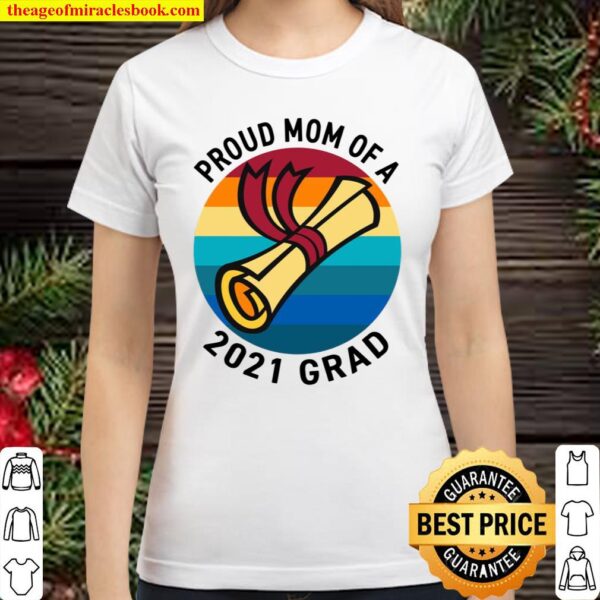 2021 Graduation Proud Mom of a Class of 2021 Grad Classic Women T-Shirt