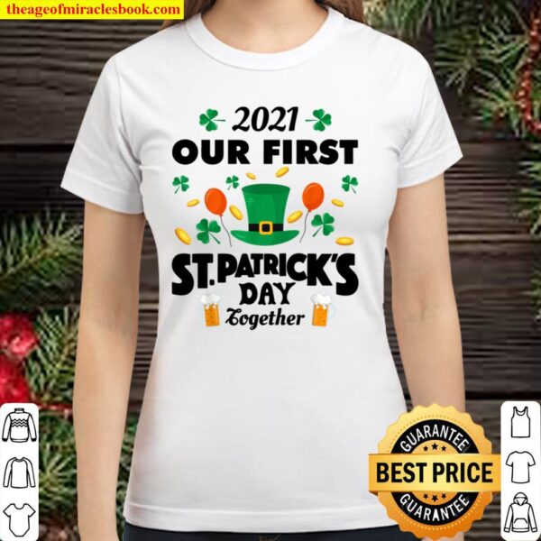 2021 Our First St. Patrick_s Day Together Funny Couple Classic Women T-Shirt