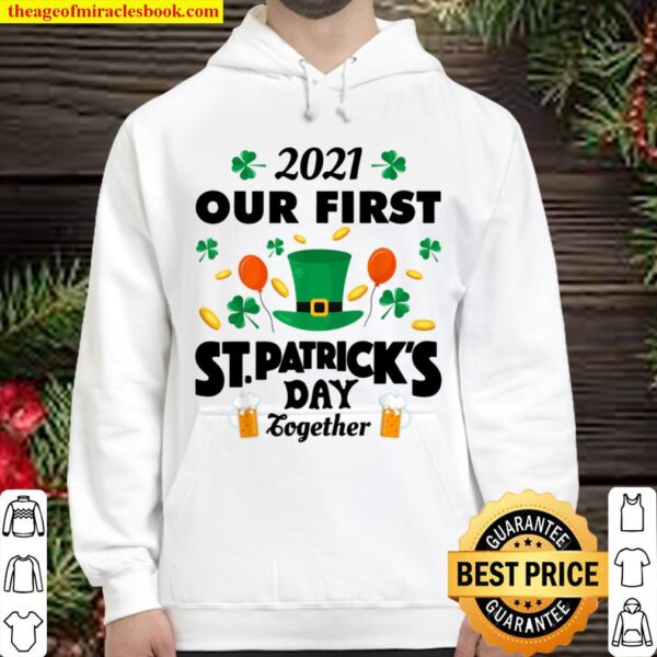 2021 Our First St. Patrick_s Day Together Funny Couple Hoodie