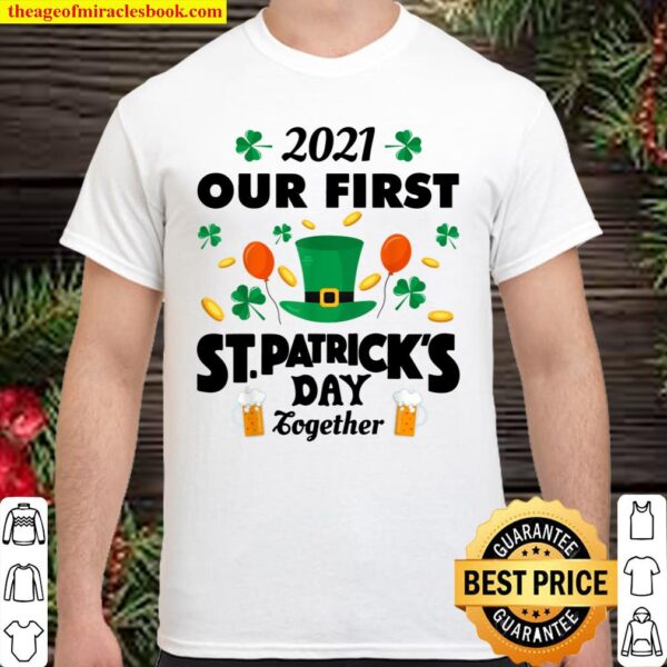 2021 Our First St. Patrick_s Day Together Funny Couple Shirt