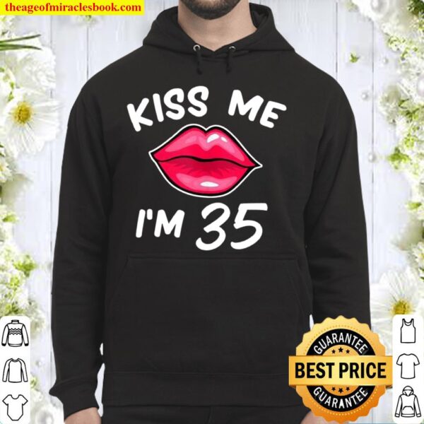 35th birthday idea Kiss Me I’m 35 years old Hoodie