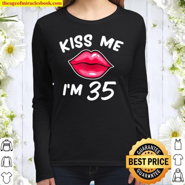 35th birthday idea Kiss Me I’m 35 years old Women Long Sleeved